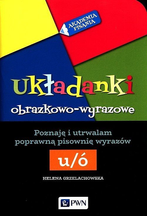 Akademia pisania Układanki obrazkowo-wyrazowe Poznaję i utrwalam poprawną pisownię wyrazów Ó-U