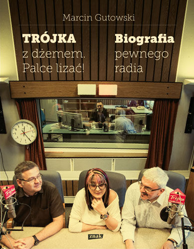 Trójka z dżemem - palce lizać! Biografia pewnego radia