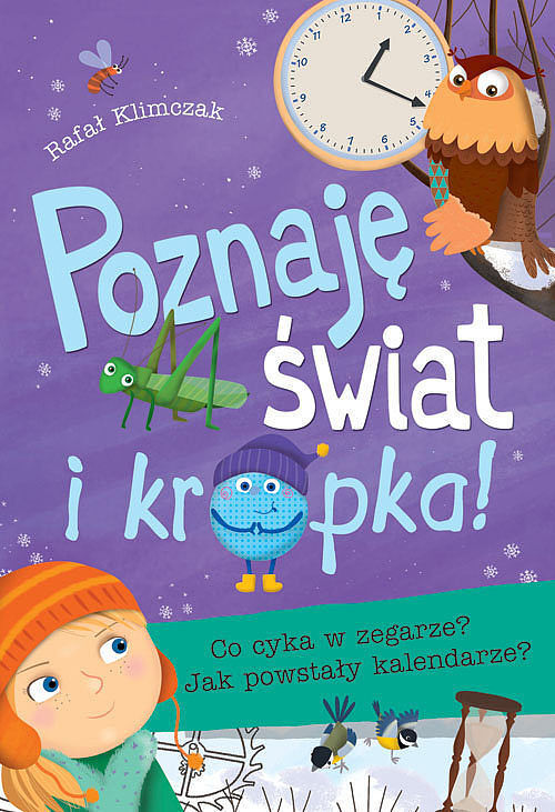 Poznaję świat i... kropka! Co cyka w zegarze? Jak powstały kalendarze?