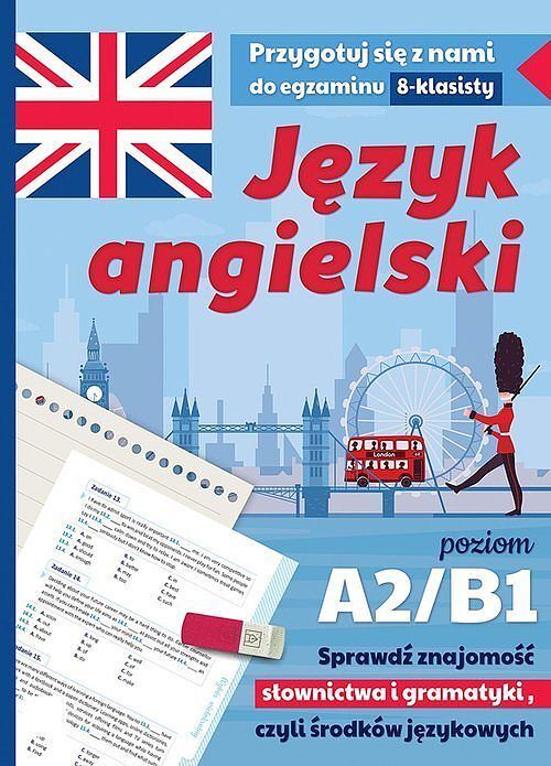 Język angielski. Przygotuj się z nami do egzaminu 8-klasisty. Poziom A2/B1. Sprawdź znajomość słownictwa i gramatyki, czyli środków językowych. Wydanie II