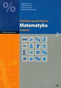 Powtórka przed maturą Matematyka Zadania