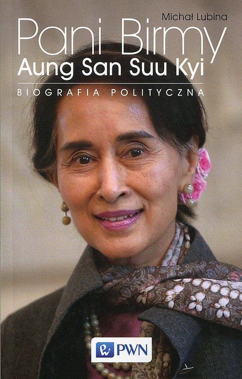 Pani Birmy. Biografia polityczna Aung San Suu Kyi