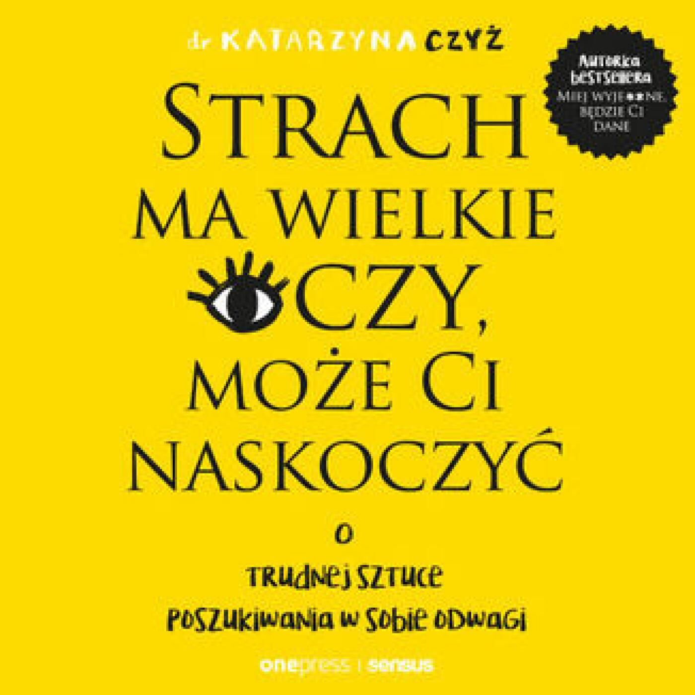 Strach ma wielkie oczy, może Ci naskoczyć. O trudnej sztuce poszukiwania w sobie odwagi (audiobook MP3)