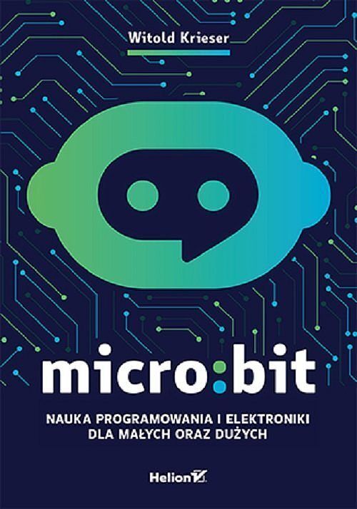 Micro: bit Nauka programowania i elektroniki dla małych oraz dużych