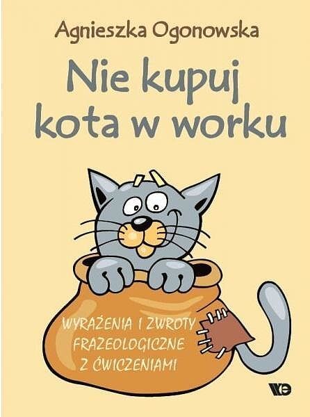 Nie kupuj kota w worku wyrażenia i zwroty frazeologiczne z ćwiczeniami