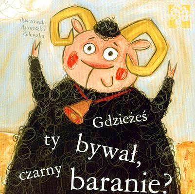 Gdzieżeś ty bywał czarny baranie