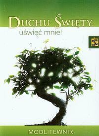 Duchu Świety uświęć mnie! Modlitewnik