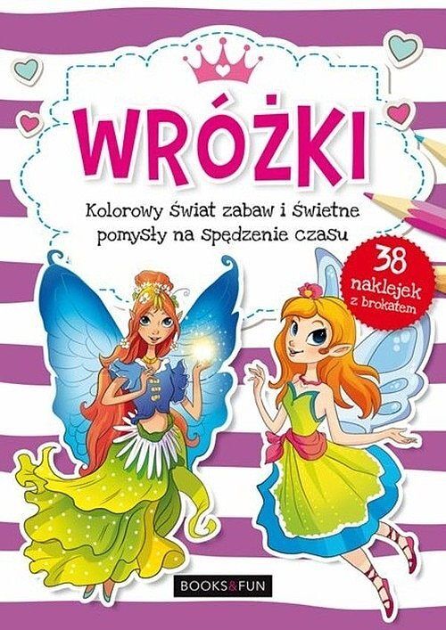 Wróżki Kolorowy świat zabaw i świetne pomysły na spędzenie czasu