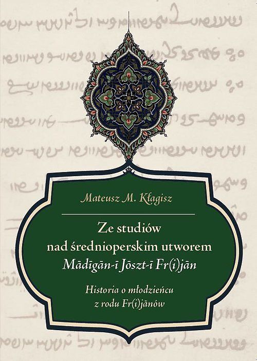 Ze studiów nad średnioperskim utworem Madigan-i Joszt-i Fr(i)jan. Historia o młodzieńcu z rodu Fr(i)