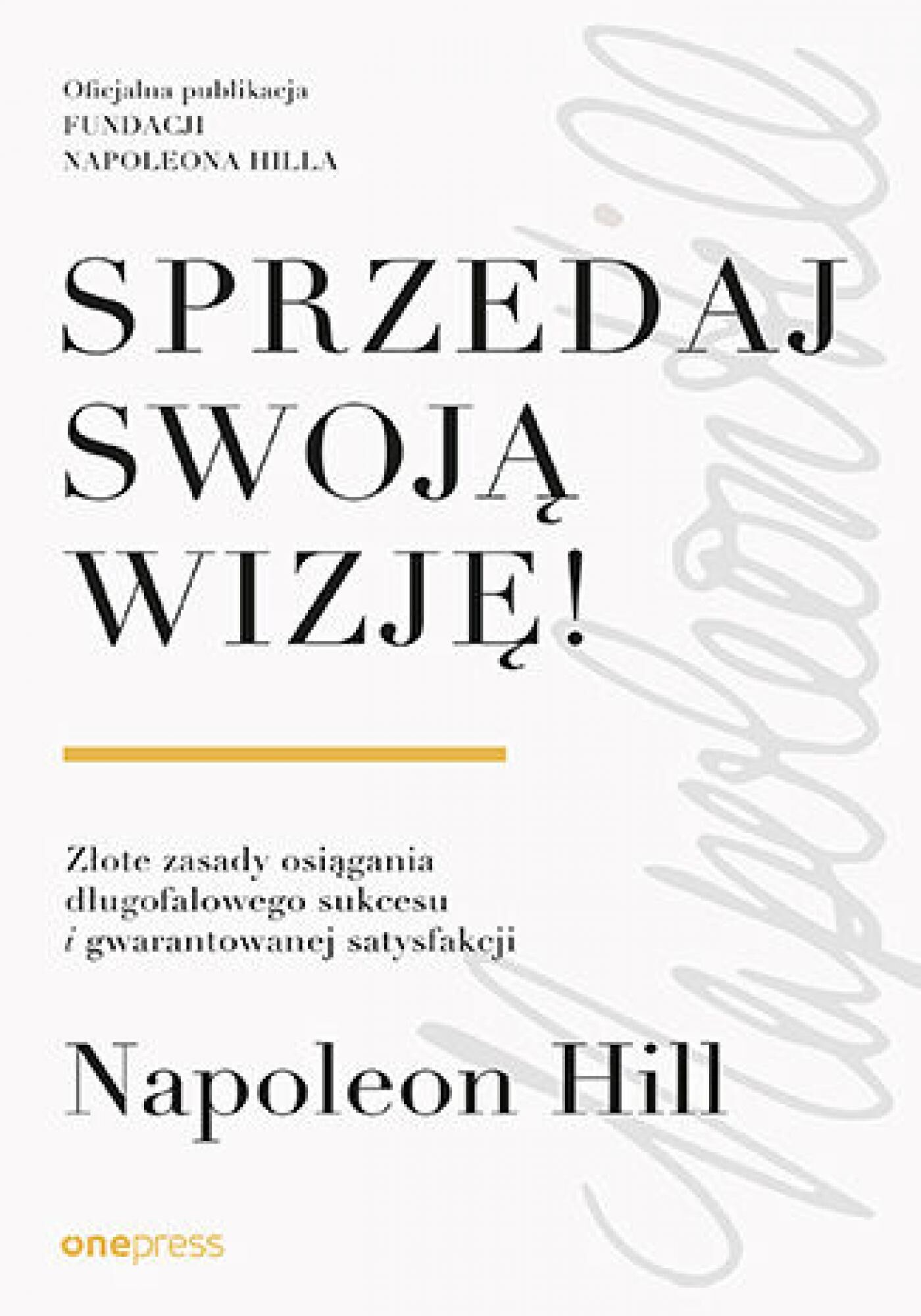 Sprzedaj swoją wizję! Złote zasady osiągania długofalowego sukcesu i gwarantowanej satysfakcji (e-book)