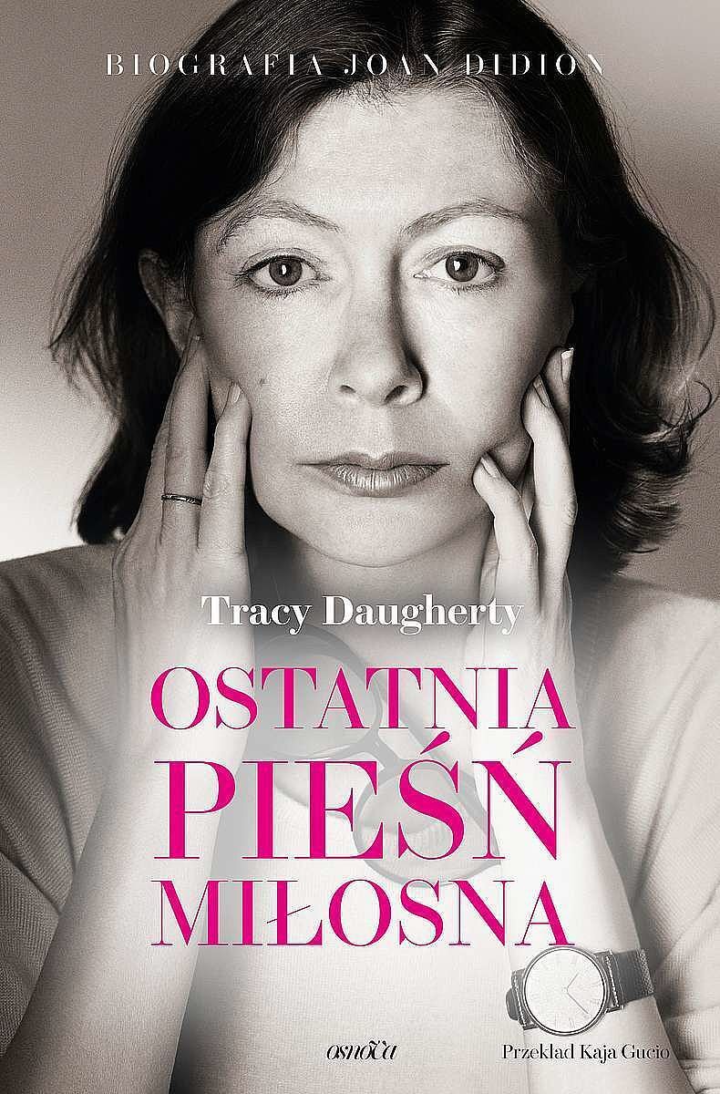 Ostatnia pieśń miłosna. Biografia joan didion