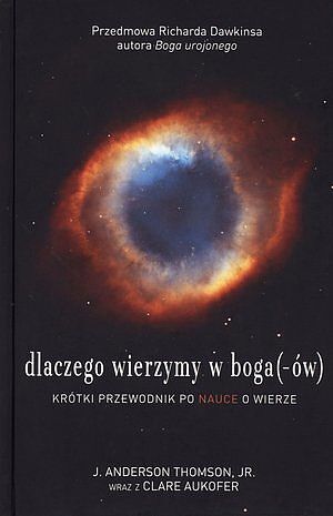 Dlaczego wierzymy w boga(ów). Krótki przewodnik po nauce o wierze