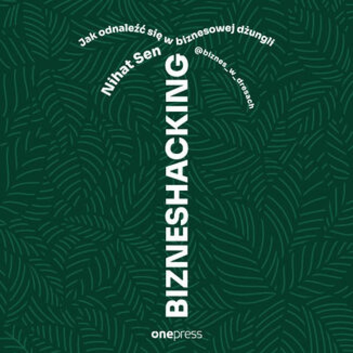 BIZNESHACKING. Jak odnaleźć się w biznesowej dżungli (audiobook MP3)