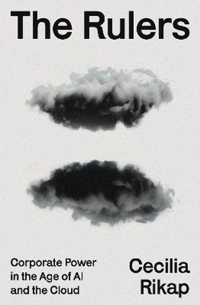 The Rulers. Corporate Power in the Age of AI and the Cloud