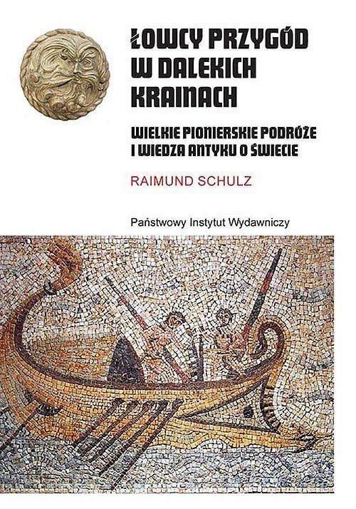 Łowcy przygód w dalekich krainach Wielkie pionierskie podróże i wiedza antyku o świecie