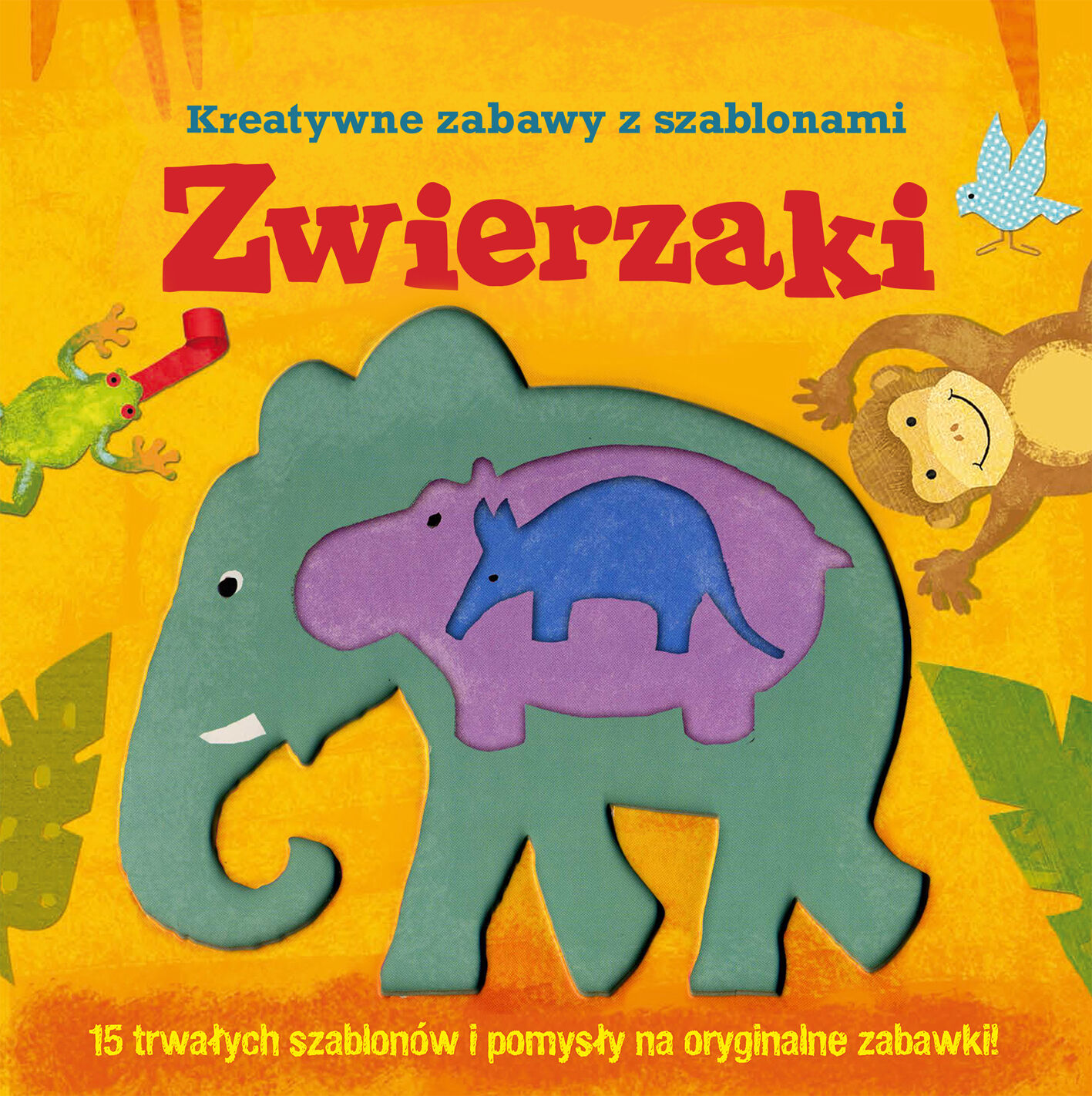 Zwierzaki. Kreatywne zabawy z szablonami