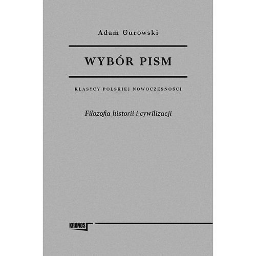 Wybór pism Adam Gurowski. Tom 1 Filozofia historii i cywilizacji