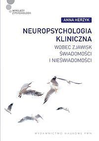 Neuropsychologia kliniczna wobec zjawisk świadomości i nieświadomości