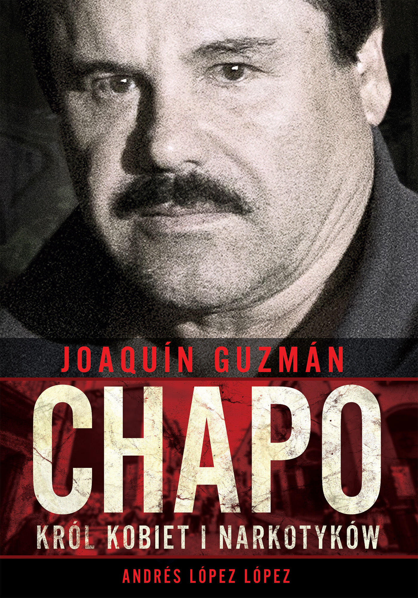 Joaquín „Chapo” Guzmán. Król kobiet i narkotyków (e-book)