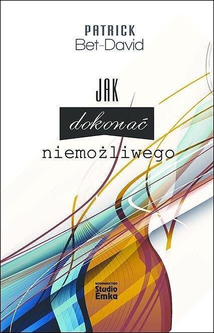 Jak dokonać niemożliwego. 25 zasad pozwalających dokonać niemożliwego