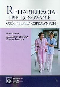 Rehabilitacja i pielęgnowanie osób niepełnosprawnych