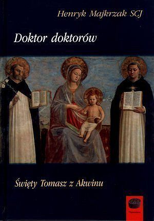 Doktor doktorów. Święty Tomasz z Akwinu