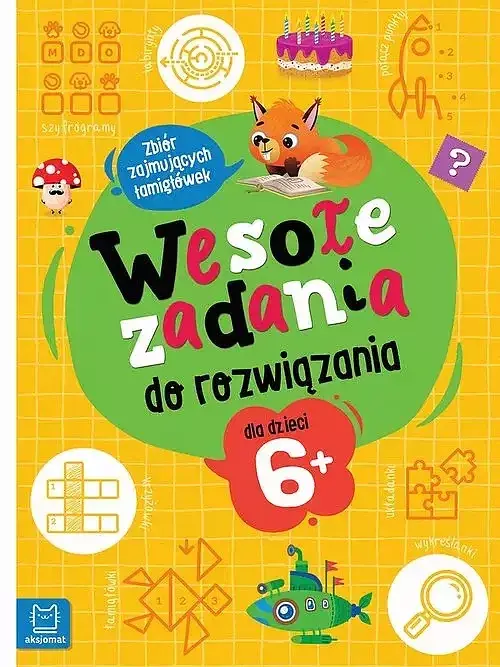 Wesołe zadania do rozwiązania. Zbiór zajmujących łamigłówek dla dzieci 6+