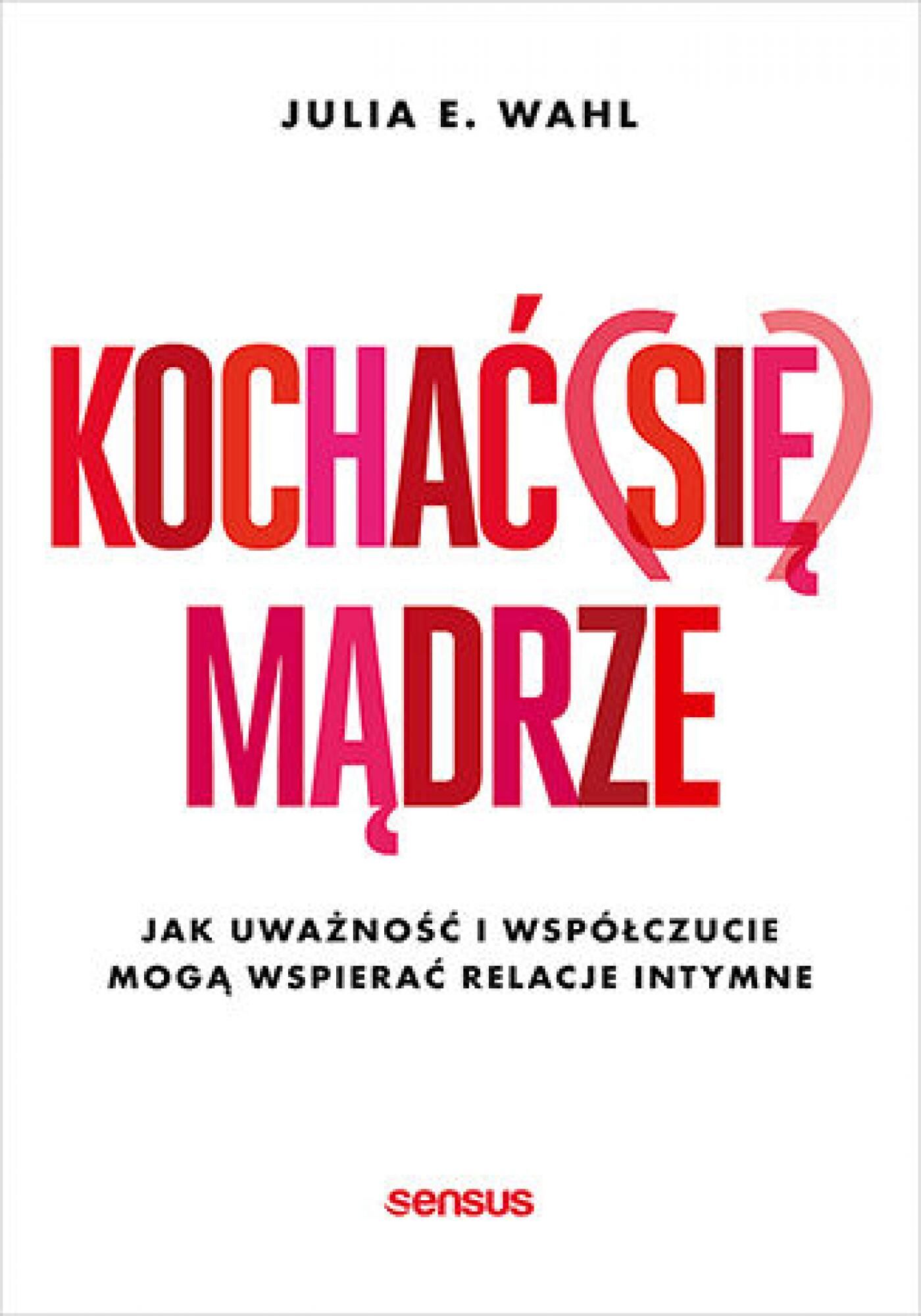 Kochać (się) mądrze. Jak uważność i współczucie mogą wspierać relacje intymne (e-book)