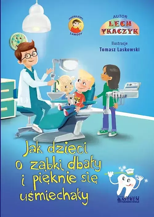 Bajka. Jak dzieci o ząbki dbały i pięknie się uśmiechały.