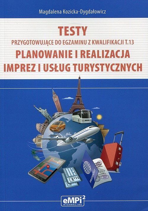 Testy przygotowujące do egzaminu z kwalifikacji. Tom 13. Planowanie i realizacja imprez i usług turystycznych