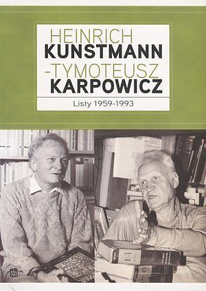 Heinrich Kunstmann - Tymoteusz Karpowicz. Listy 1959-1993