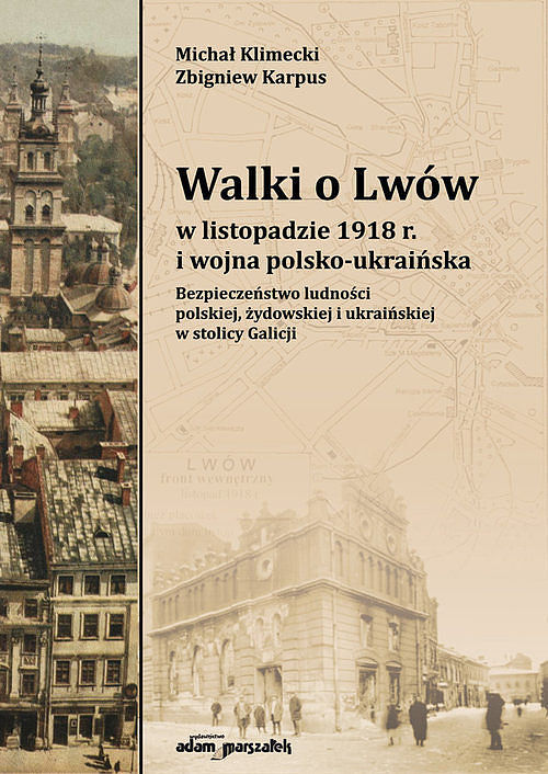 Walki o Lwów w listopadzie 1918 r. i wojna polsko-ukraińska. Bezpieczeństwo ludności polskiej, żydow