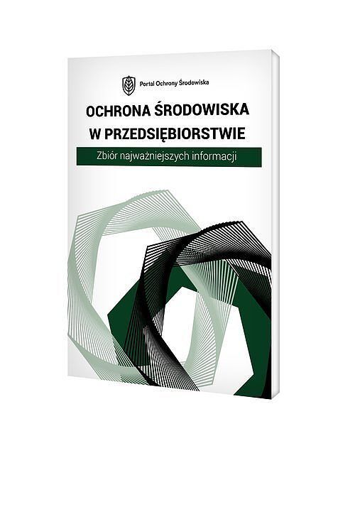 Ochrona środowiska w przedsiębiorstwie. Zbiór najważniejszych informacji