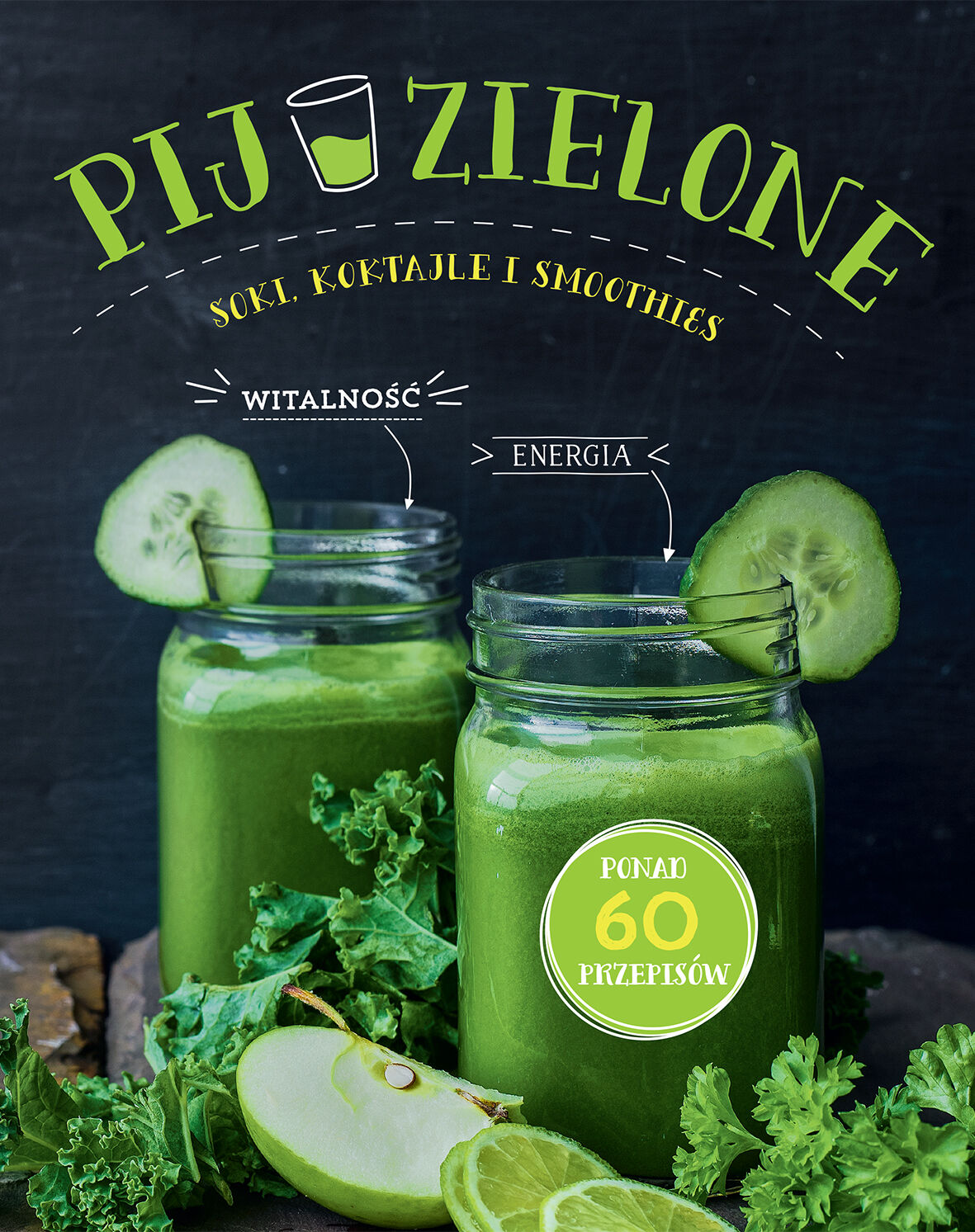 Pij zielone. Soki, koktajle i smoothies