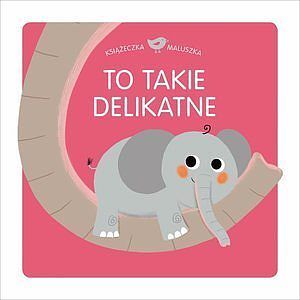 Książeczka maluszka To takie delikatne