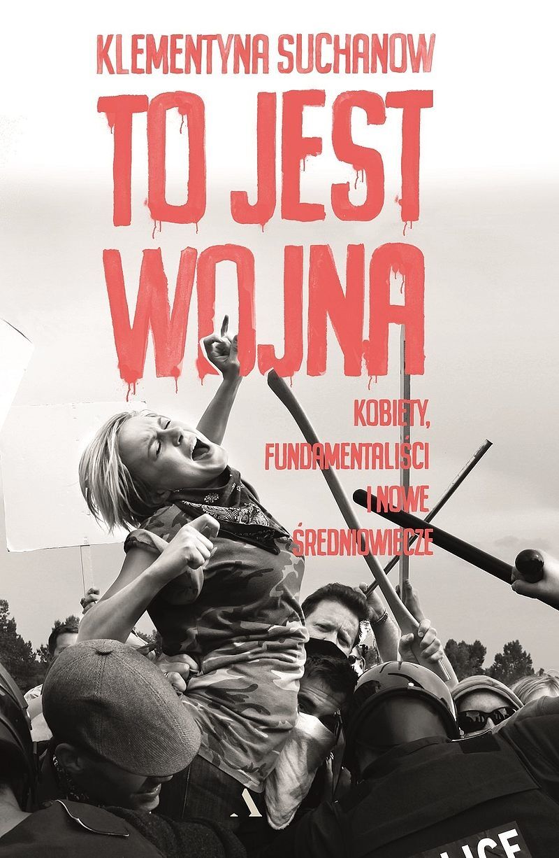 To jest wojna. Kobiety, fundamentaliści i nowe średniowiecze