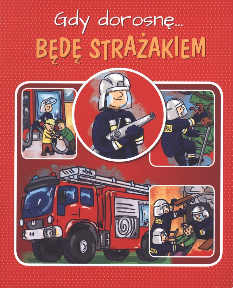 Gdy dorosnę będę strażakiem