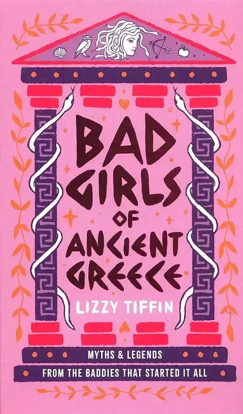Bad Girls of Ancient Greece: Myths and Legends from the Baddies that Started it all