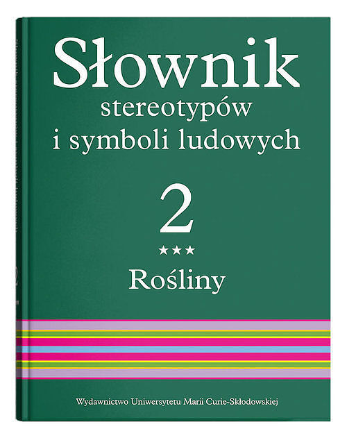 Słownik stereotypów i symboli ludowych. Tom 2 Zeszyt 3 Rośliny kwiaty