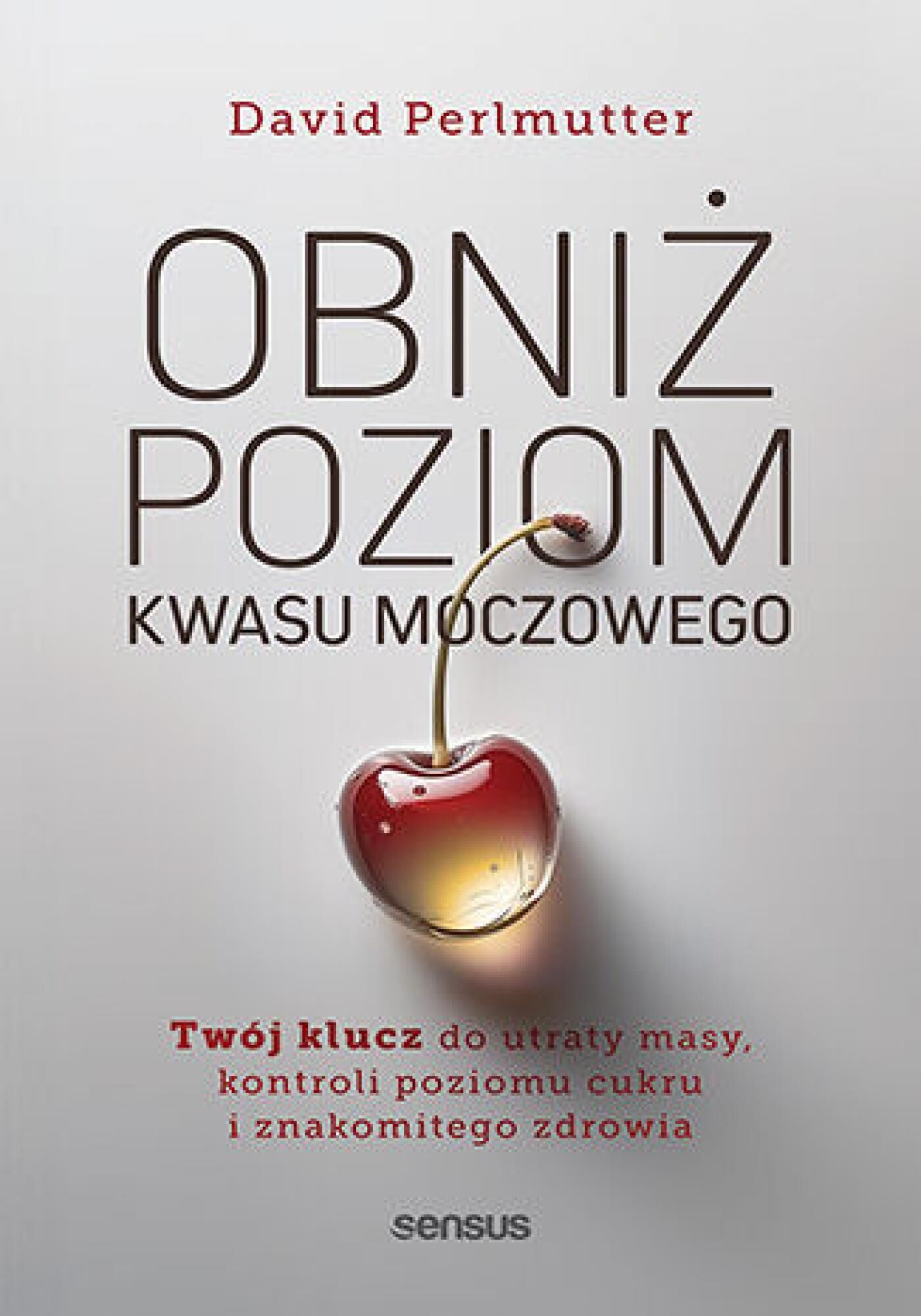 Obniż poziom kwasu moczowego. Twój klucz do utraty masy, kontroli poziomu cukru i znakomitego zdrowia (e-book)