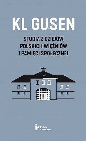 Kl gusen studia z dziejów polskich więźniów i pamięci społecznej