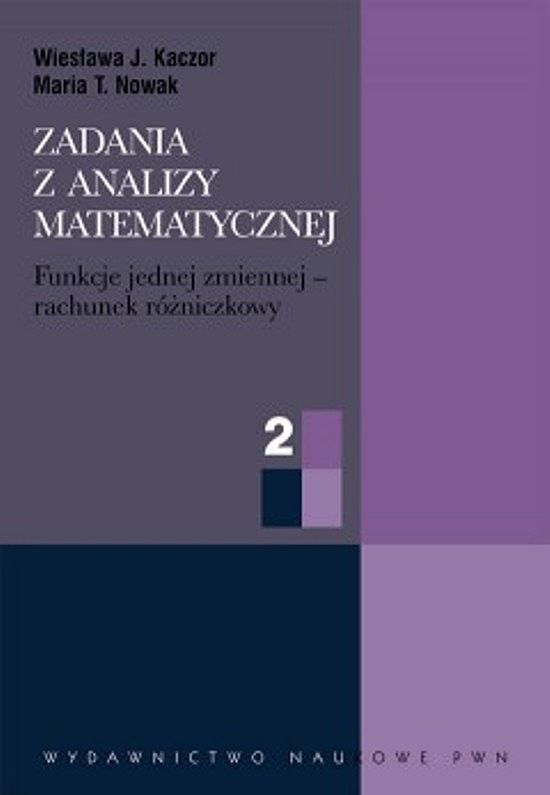 Zadania z analizy matematycznej. Cz. 2 Funkcje jednej zmiennej – rachunek różniczkowy