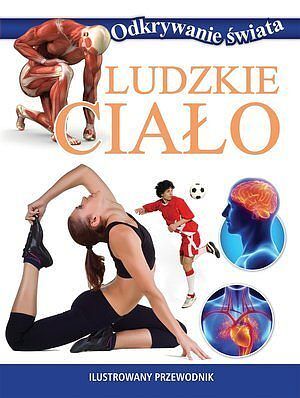 Ludzkie ciało. Odkrywanie świata