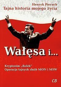 Wałęsa i Kryptonim Bolek Operacja tajnych służb MON i MSW