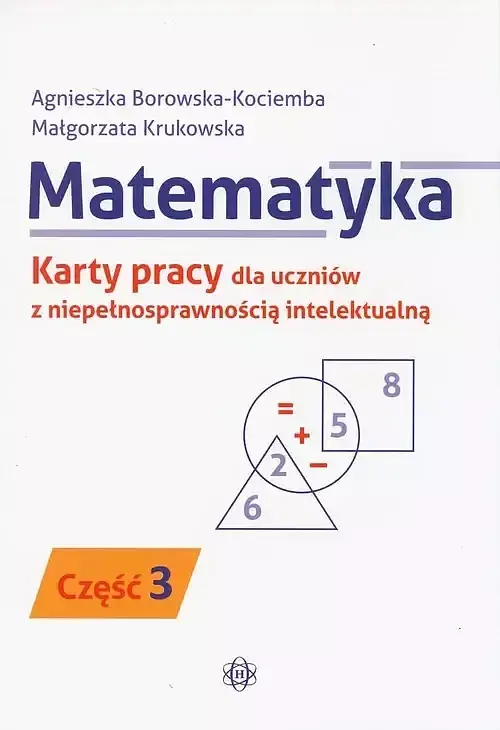 Matematyka Karty pracy dla uczniów z niepełnosprawnością intelektualną. Część 3