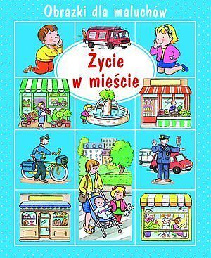 Życie w mieście. Obrazki dla maluchów