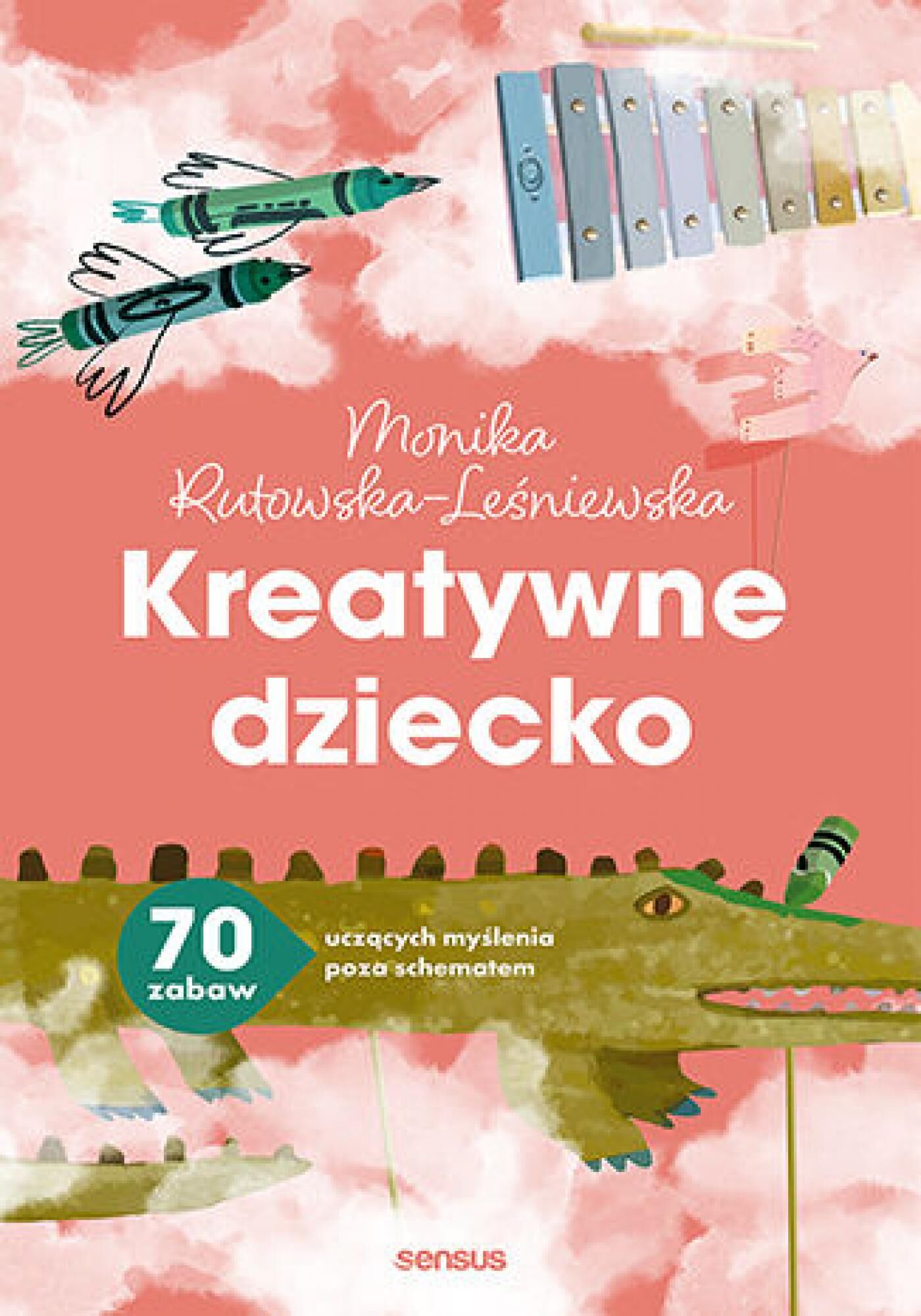 Kreatywne dziecko. 70 zabaw uczących myślenia poza schematem (e-book)
