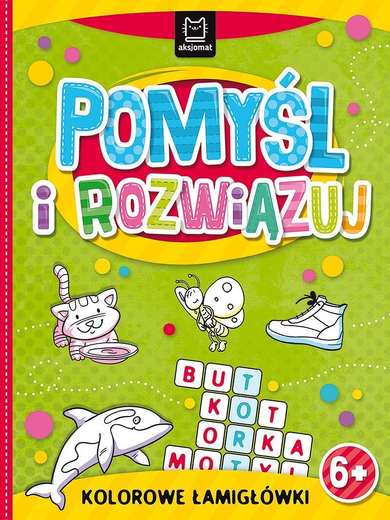 Pomyśl i rozwiązuj. Kolorowe łamigłówki 6+