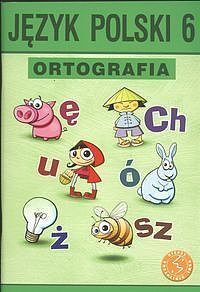 Język polski 6 Ortografia Zasady i ćwiczenia