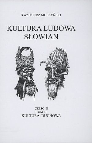 Kultura Ludowa Słowian. Część 3. Kultura duchowa. Tom 2